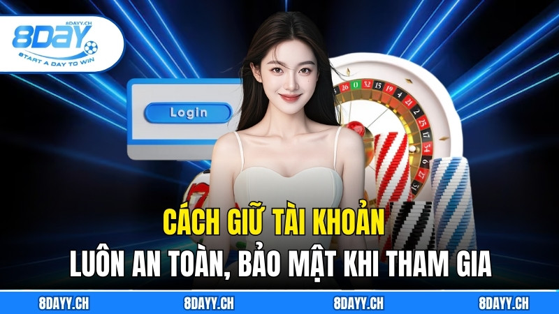 Hướng Dẫn Đăng Nhập 8DAY Nhanh, An Toàn Và Đơn Giản Cách giữ tài khoản của bạn luôn an toàn khi vào tài khoản game