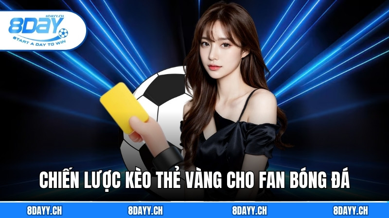 Kèo Thẻ Vàng - Chiến Lược Cá Cược Cho Người Yêu Bóng Đá Giới thiệu chiến lược kèo thẻ vàng cho người yêu bóng đá