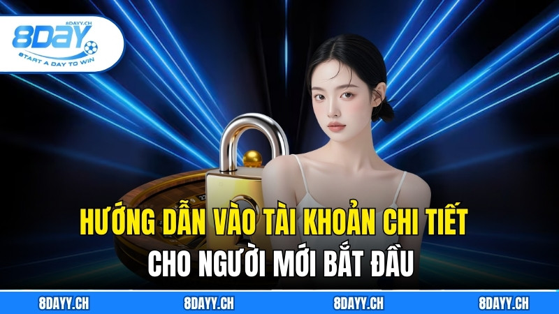 Hướng Dẫn Đăng Nhập 8DAY Nhanh, An Toàn Và Đơn Giản Hướng dẫn cách vào tài khoản chi tiết cho người mới bắt đầu
