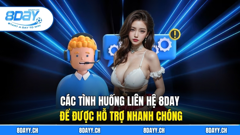 Hướng Dẫn Cách Liên Hệ 8DAY Nhanh Chóng, Hiệu Quả Nhất Các tình huống nên chủ động liên hệ 8DAY để được hỗ trợ nhanh chóng